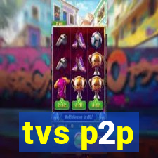 tvs p2p